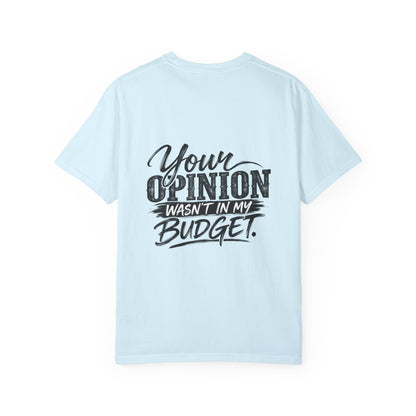 Sassy Attitude T-Shirt — “Your Opinion Wasn’t in My Budget” Graphic Tee