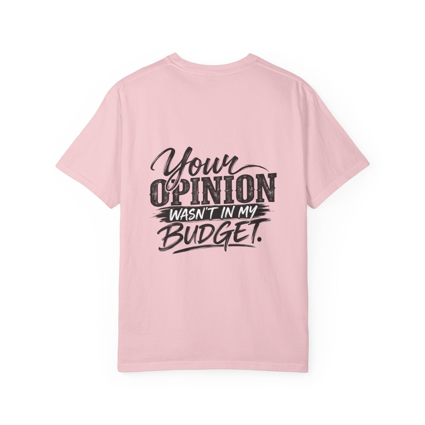 Sassy Attitude T-Shirt — “Your Opinion Wasn’t in My Budget” Graphic Tee